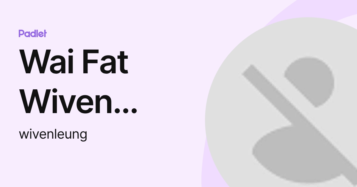 Wai Fat Wiven LEUNG (wivenleung) profile | Padlet