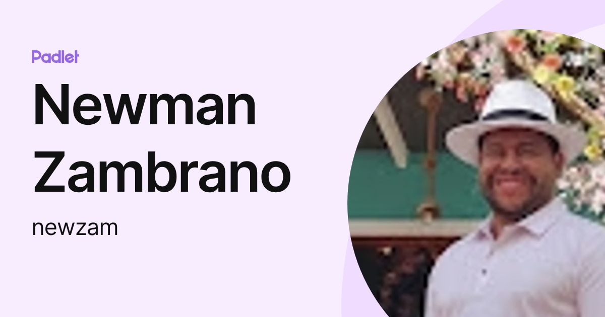 Newman Zambrano (newzam) profile | Padlet