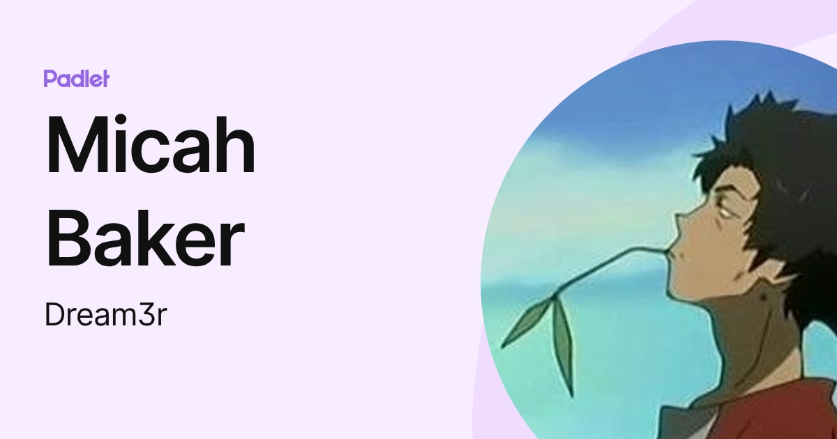 Micah Baker (Dream3r) profile | Padlet