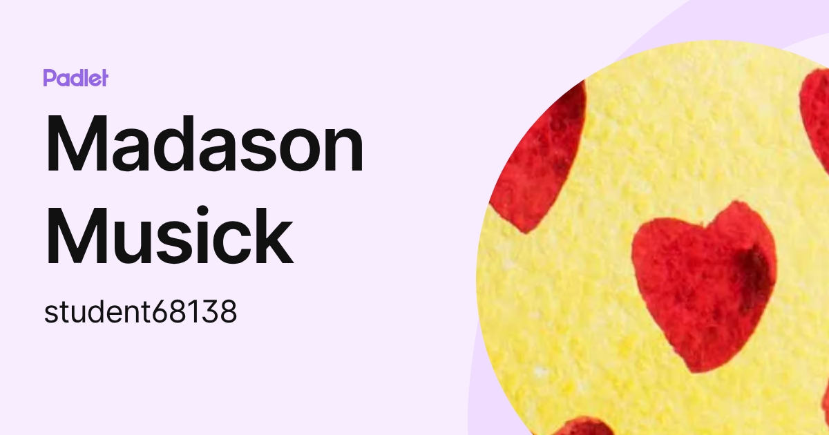 Madason Musick (student68138) profile | Padlet