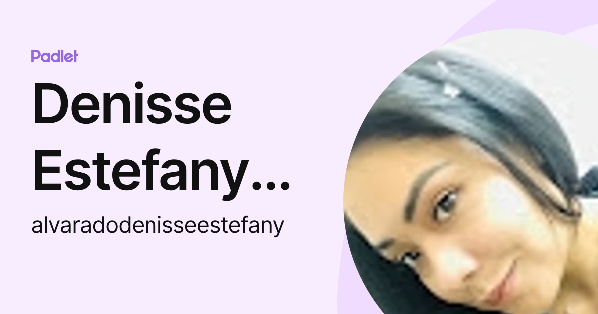 Denisse Estefany Alvarado (alvaradodenisseestefany) profile | Padlet