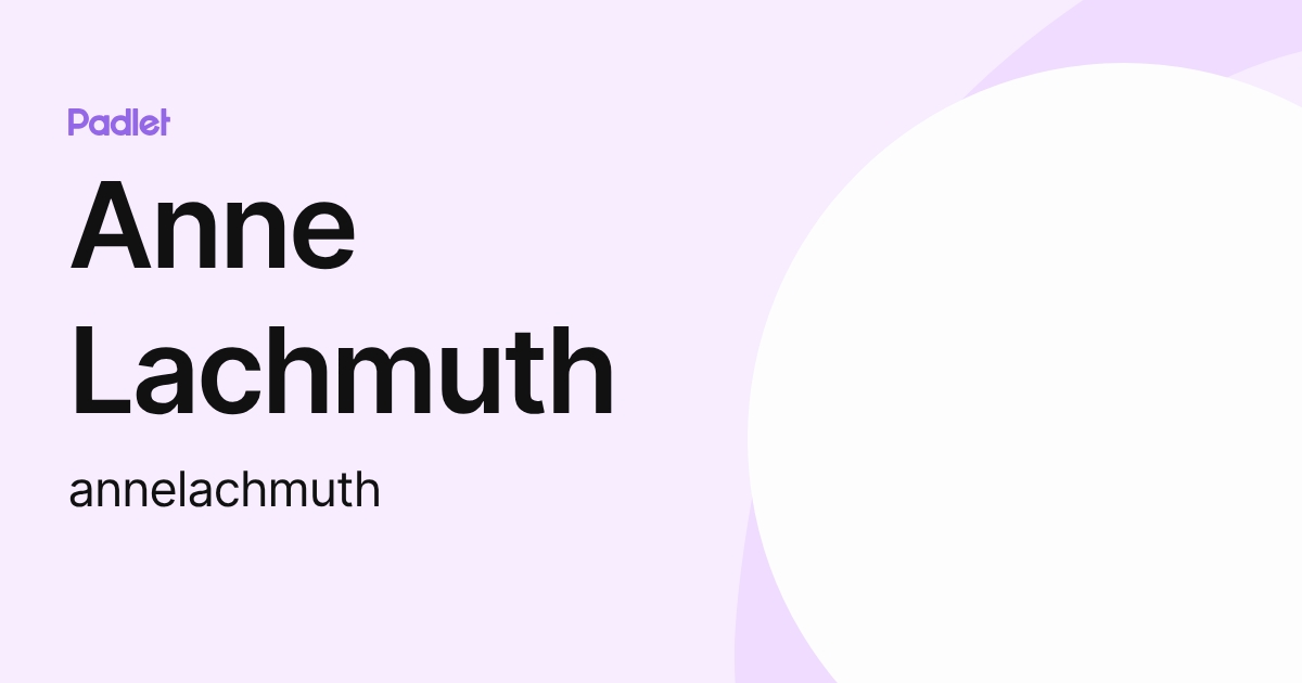 Anne Lachmuth (annelachmuth) profile | Padlet