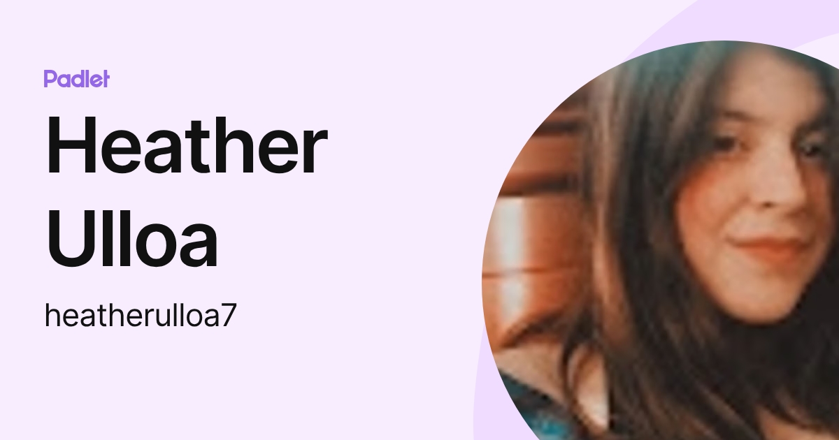 Heather Ulloa (heatherulloa7) profile | Padlet