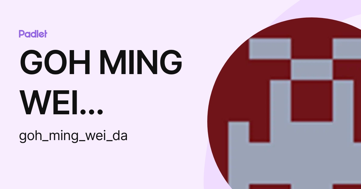 GOH MING WEI DARYL Student (goh_ming_wei_da) profile | Padlet