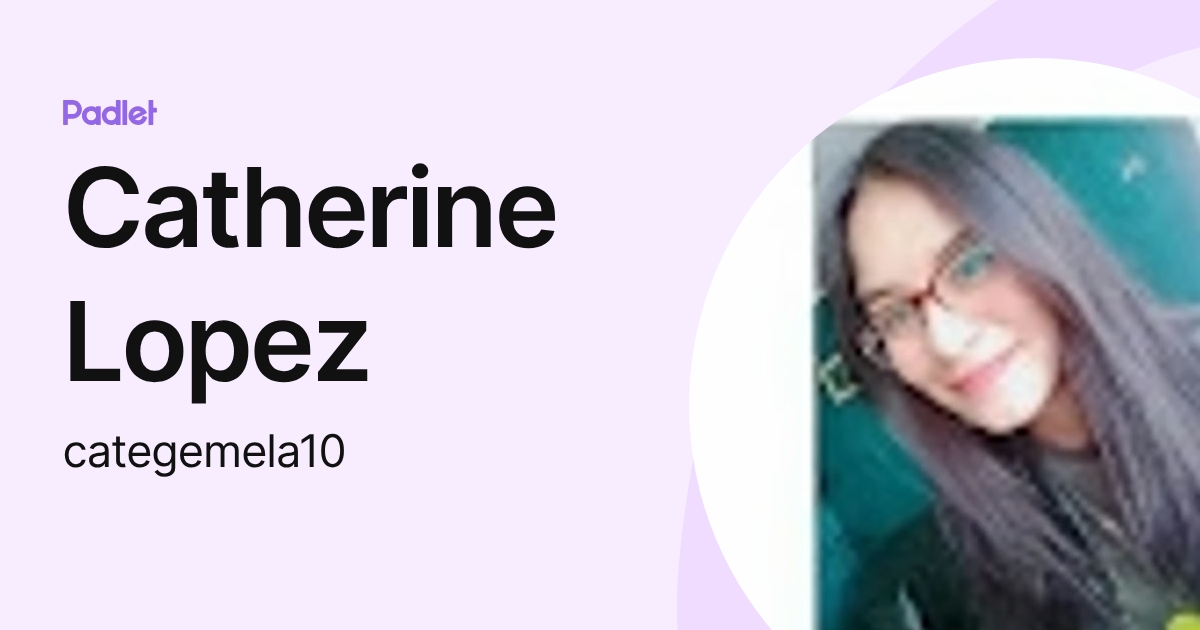 Catherine Lopez (categemela10) profile | Padlet