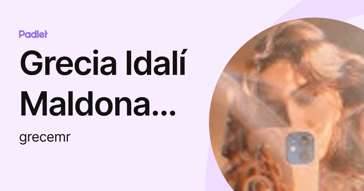 Grecia Idalí Maldonado Reyes (grecemr) profile | Padlet