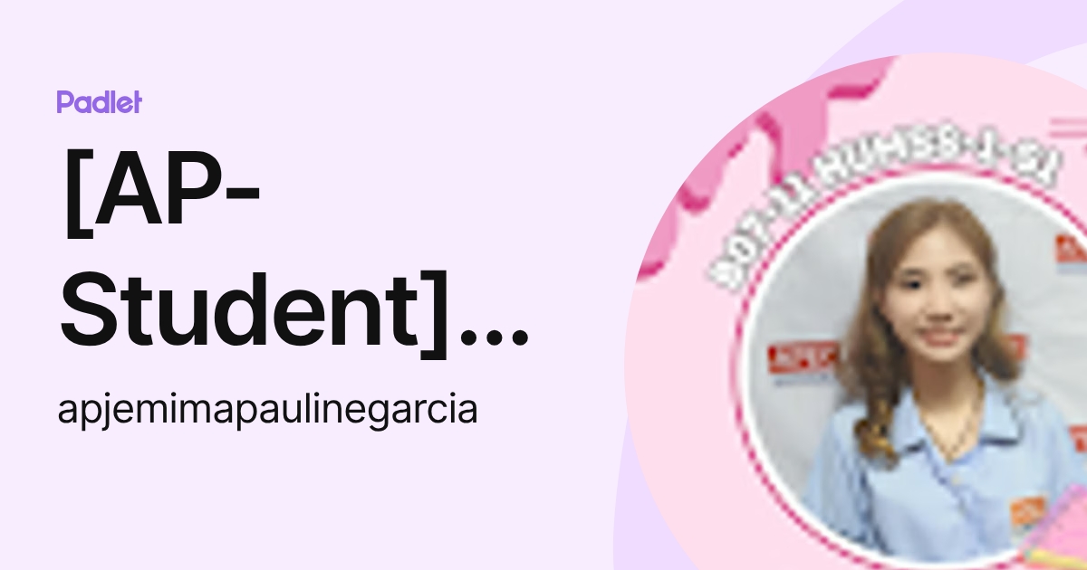 [AP-Student] Jemima Pauline Garcia (apjemimapaulinegarcia) profile | Padlet