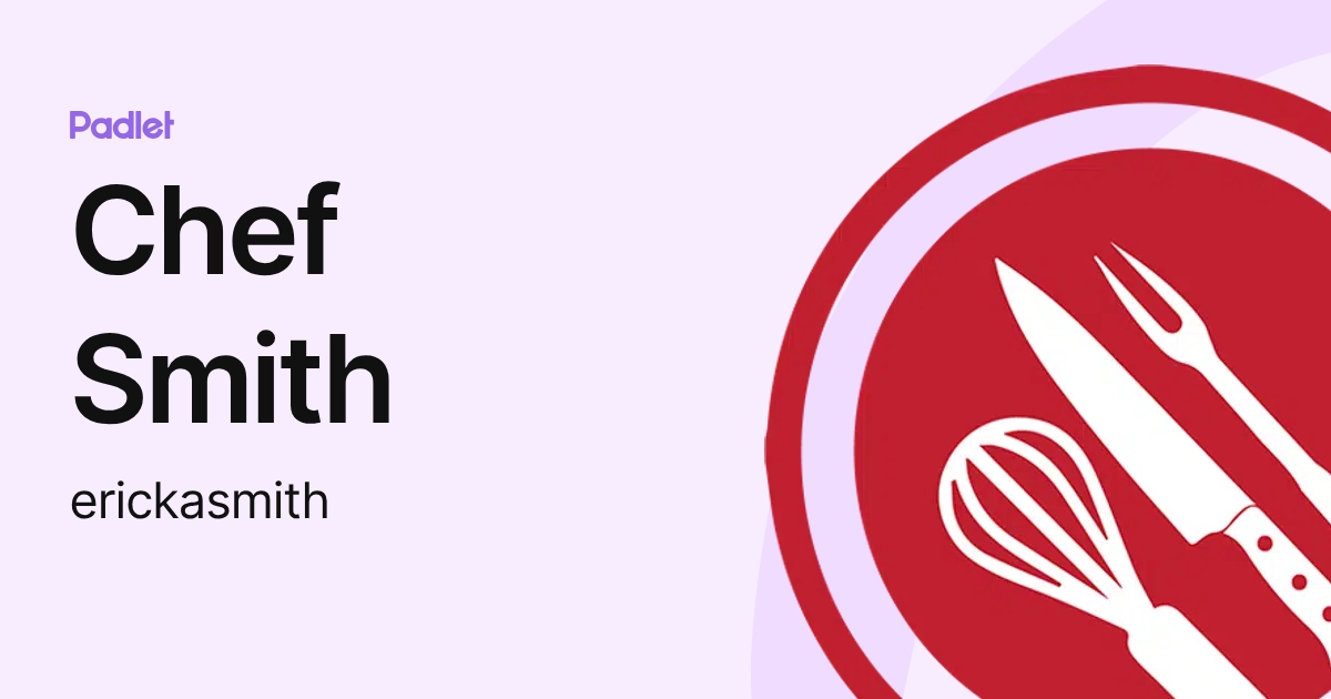 Chef Smith (erickasmith) profile | Padlet