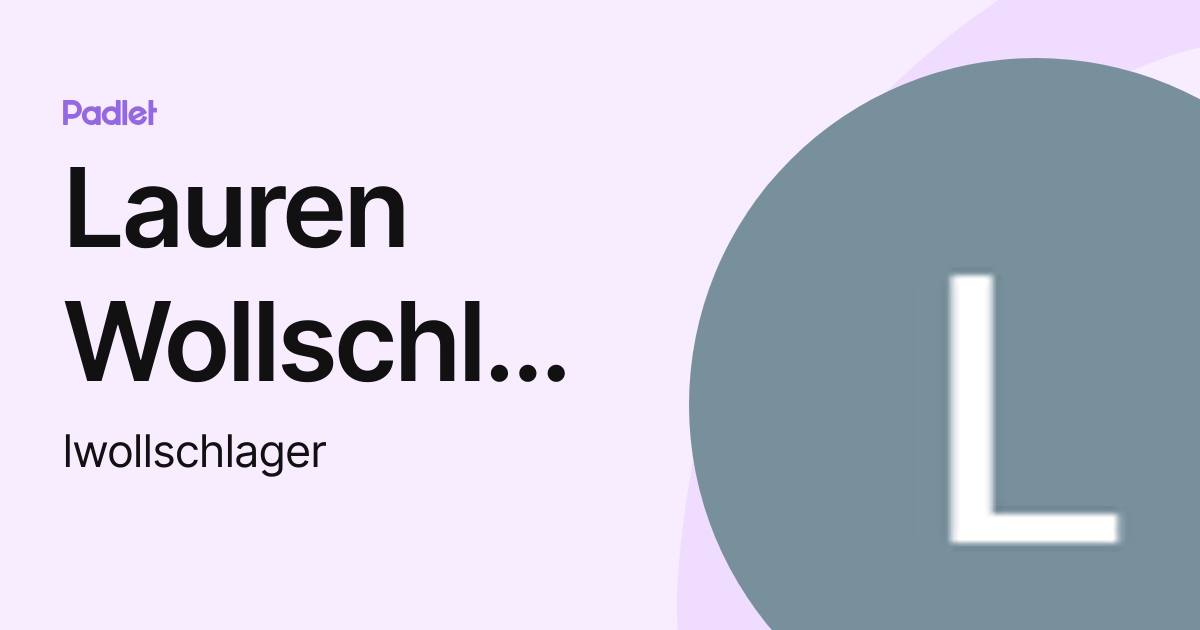 Lauren Wollschlager (lwollschlager) profile | Padlet