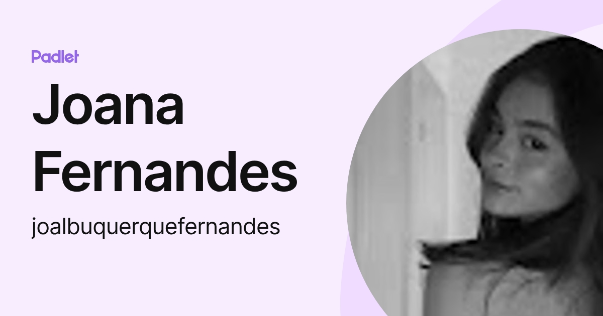 Joana Fernandes (joalbuquerquefernandes) profile | Padlet