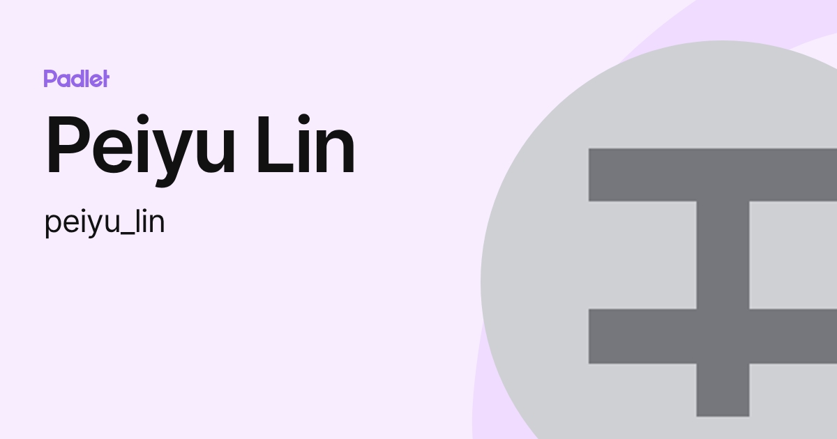 Peiyu Lin (peiyu_lin) profile | Padlet