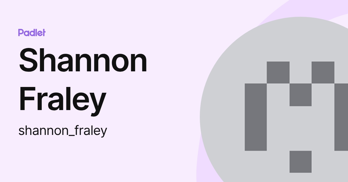 Shannon Fraley (shannon_fraley) profile | Padlet