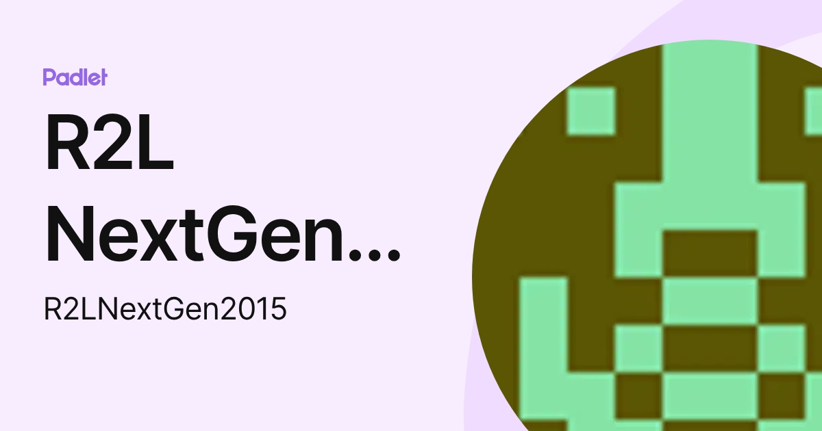 R2L NextGen 2015 (R2LNextGen2015) profile | Padlet