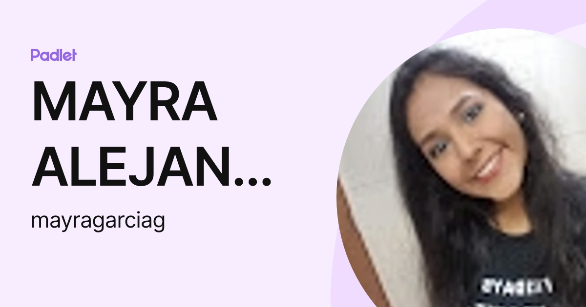 MAYRA ALEJANDRA GARCIA GONZALES (mayragarciag) profile | Padlet