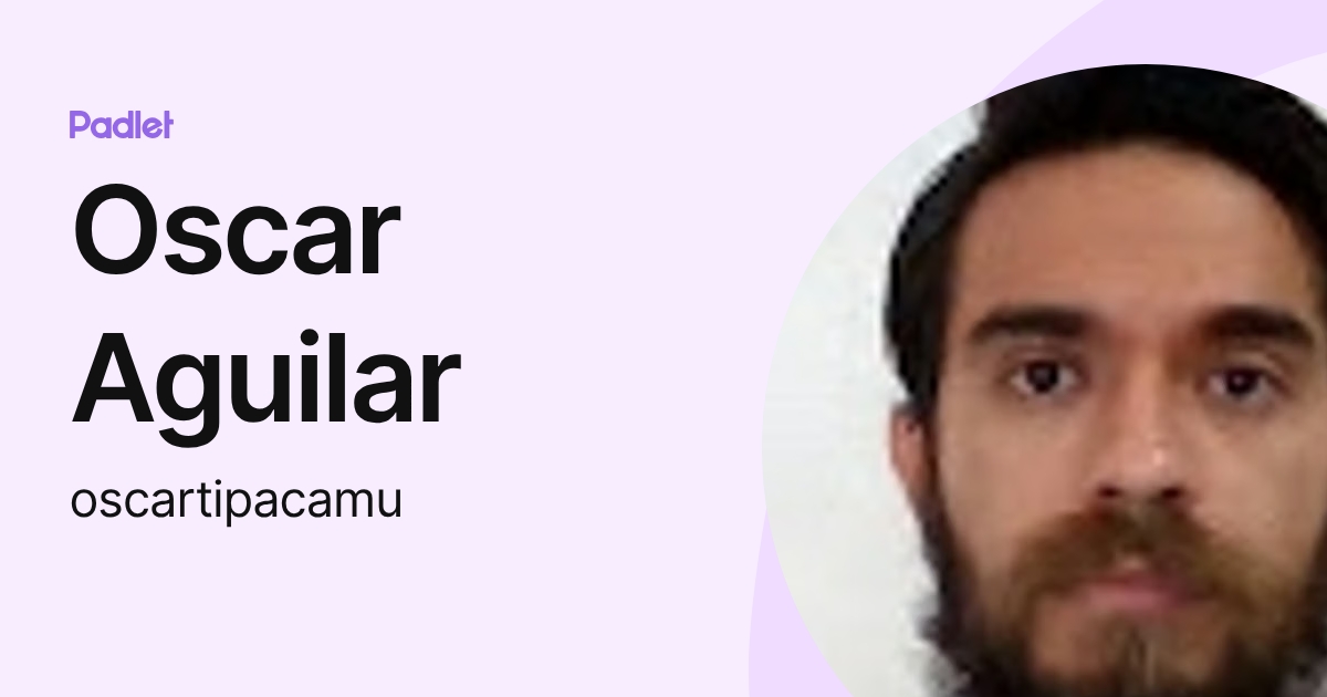 Oscar Aguilar (oscartipacamu) profile | Padlet