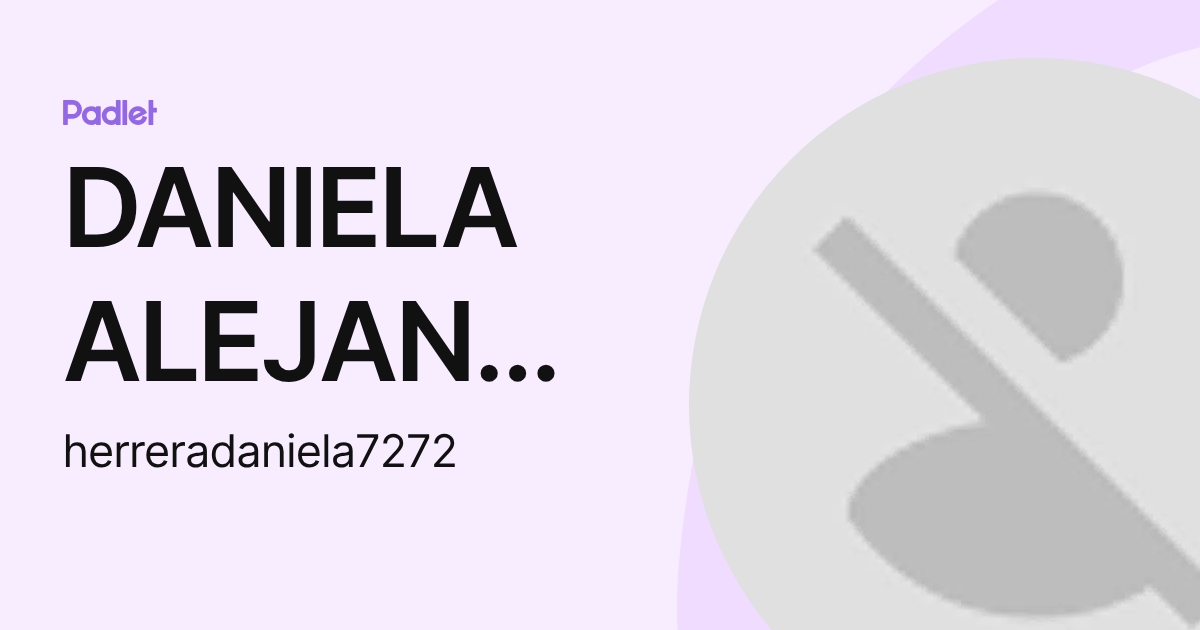 DANIELA ALEJANDRA HERRERA RAMIREZ (herreradaniela7272) profile | Padlet