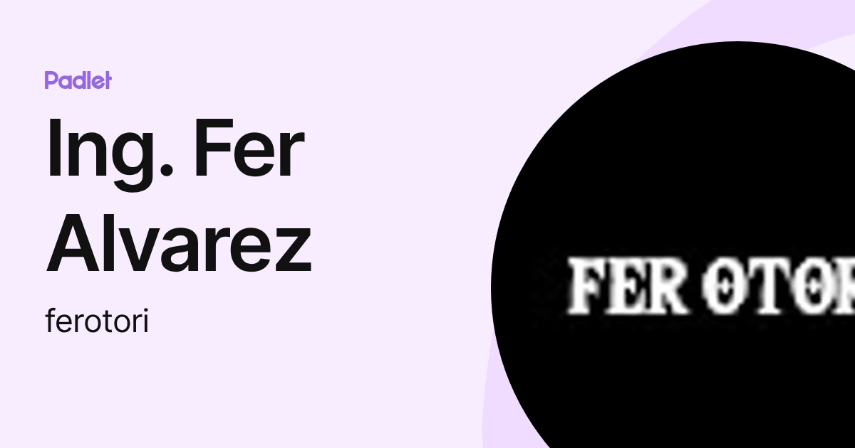 Ing. Fer Alvarez (ferotori) profile | Padlet