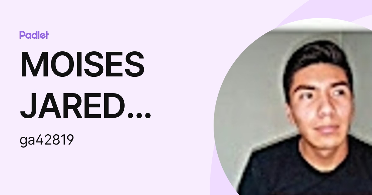 MOISES JARED RIVAS CRUZ (ga42819) profile | Padlet
