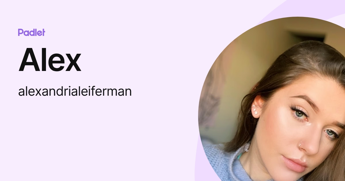 Alex (alexandrialeiferman) profile | Padlet