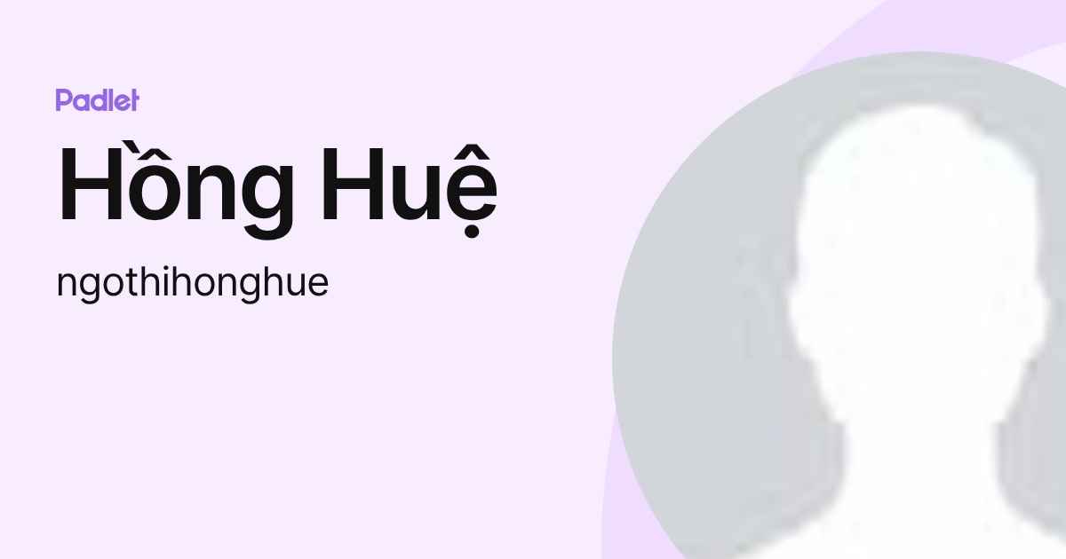 Hồng Huệ (ngothihonghue) profile | Padlet