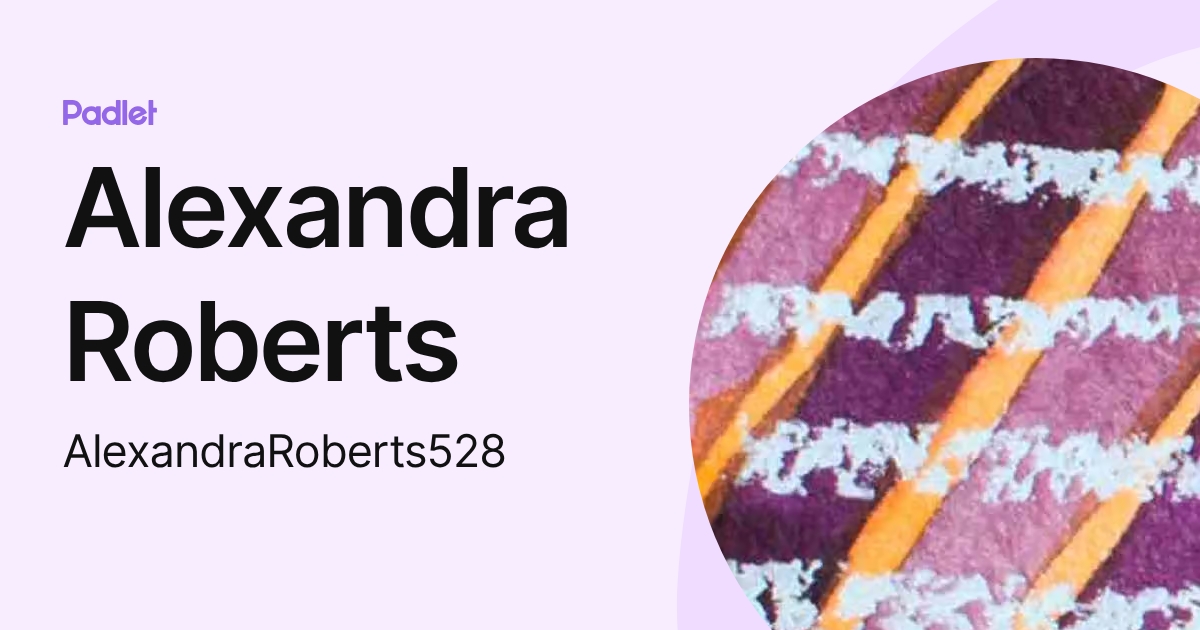 Alexandra Roberts (AlexandraRoberts528) profile | Padlet