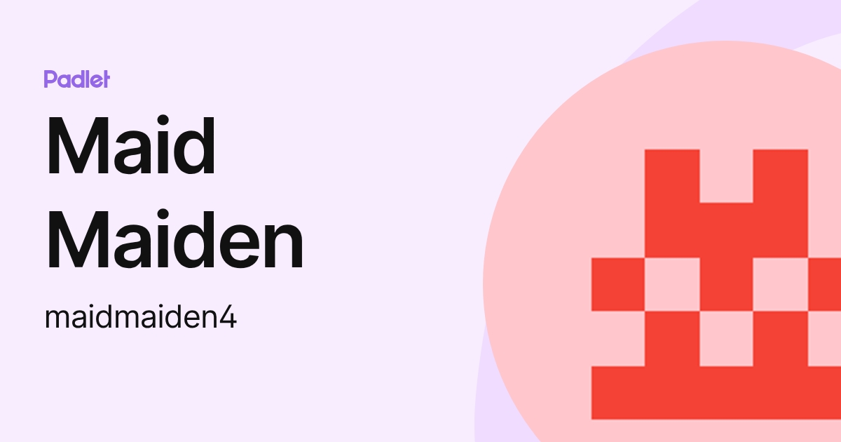 Maid Maiden (maidmaiden4) profile | Padlet