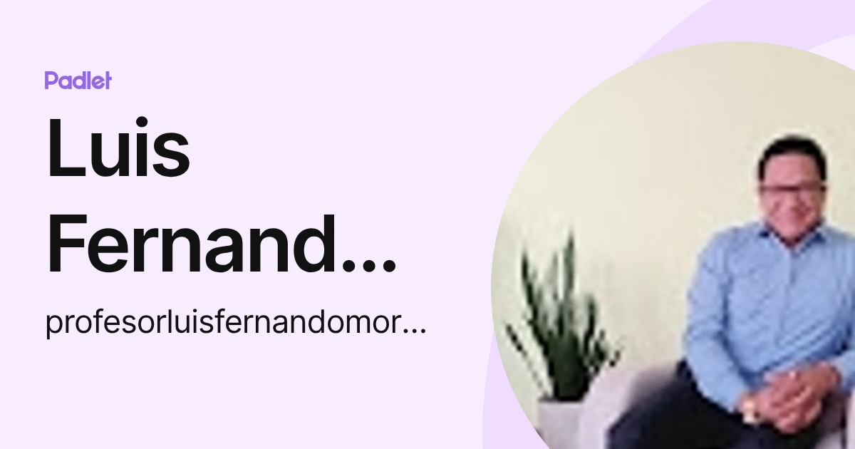 Luis Fernando Morales Andres (profesorluisfernandomorales) profile | Padlet