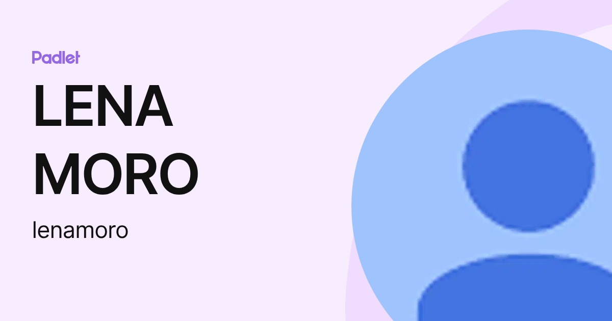 LENA MORO (lenamoro) profile | Padlet