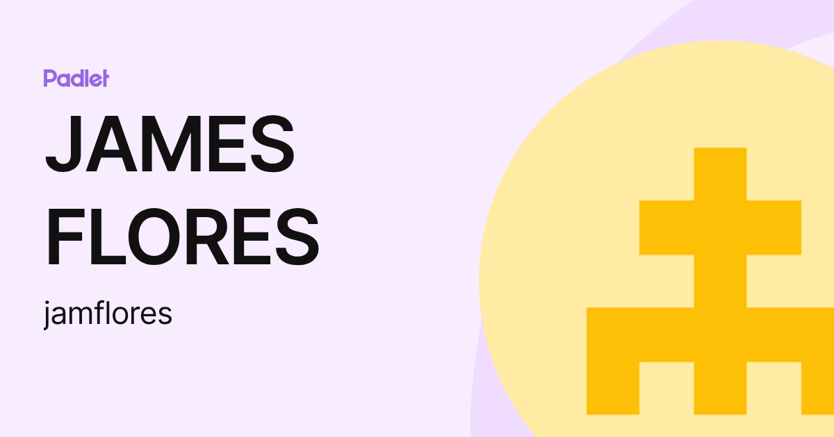 JAMES FLORES (jamflores) profile | Padlet