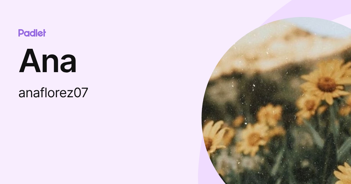 Ana (anaflorez07) profile | Padlet