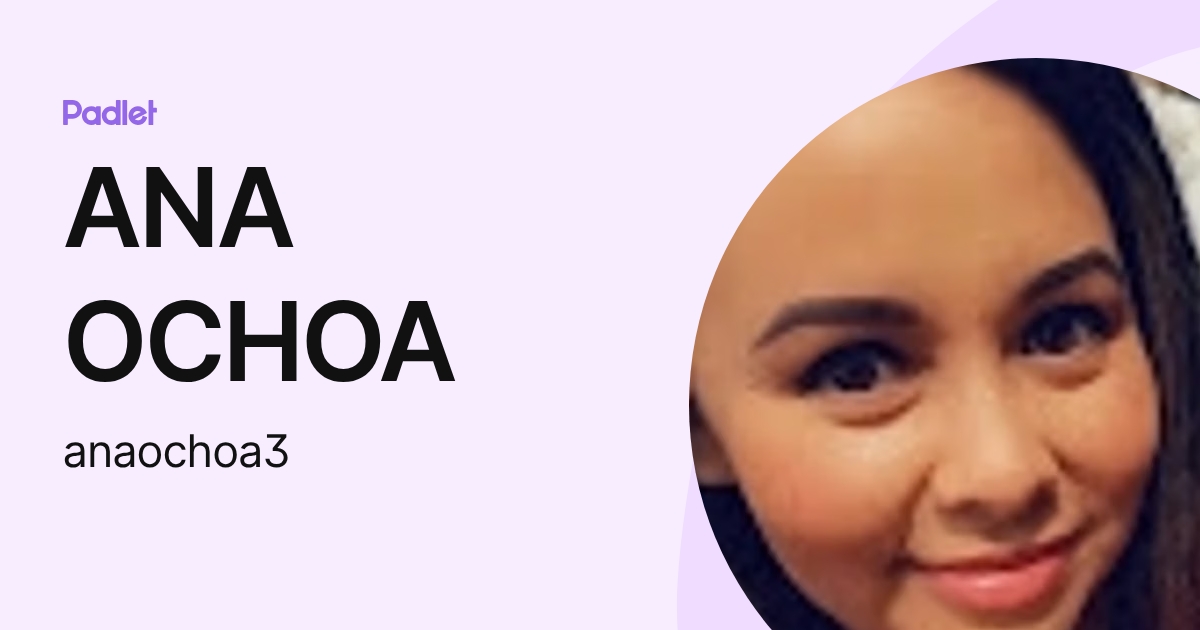 ANA OCHOA (anaochoa3) profile | Padlet