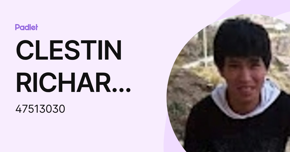 CLESTIN RICHARD CUICAPUSA GALVEZ (47513030) profile | Padlet