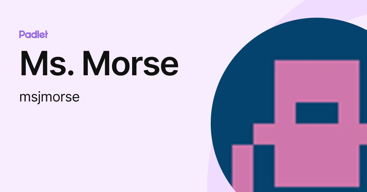 Ms. Morse (msjmorse) profile | Padlet