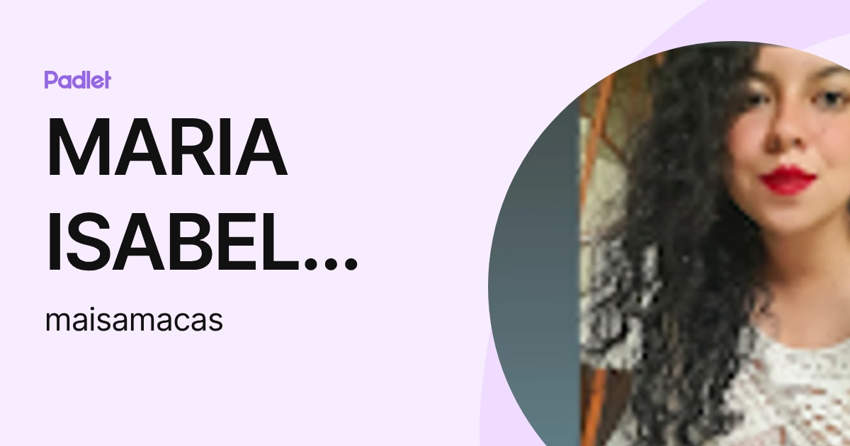 MARIA ISABEL MANTILLA CASTELLLANOS (maisamacas) profile | Padlet