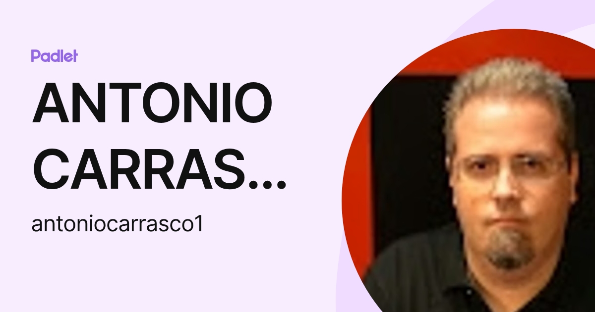 ANTONIO CARRASCO RODRIGUEZ (antoniocarrasco1) profile | Padlet