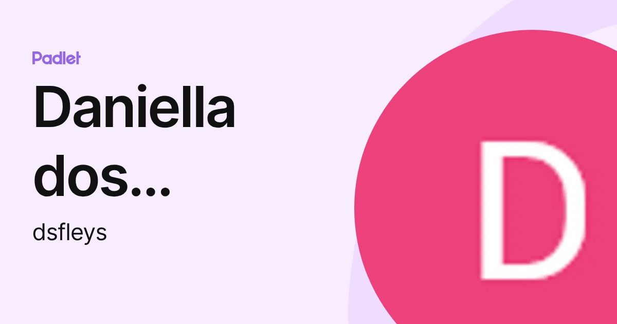 Daniella dos Santos Fleys (dsfleys) profile | Padlet