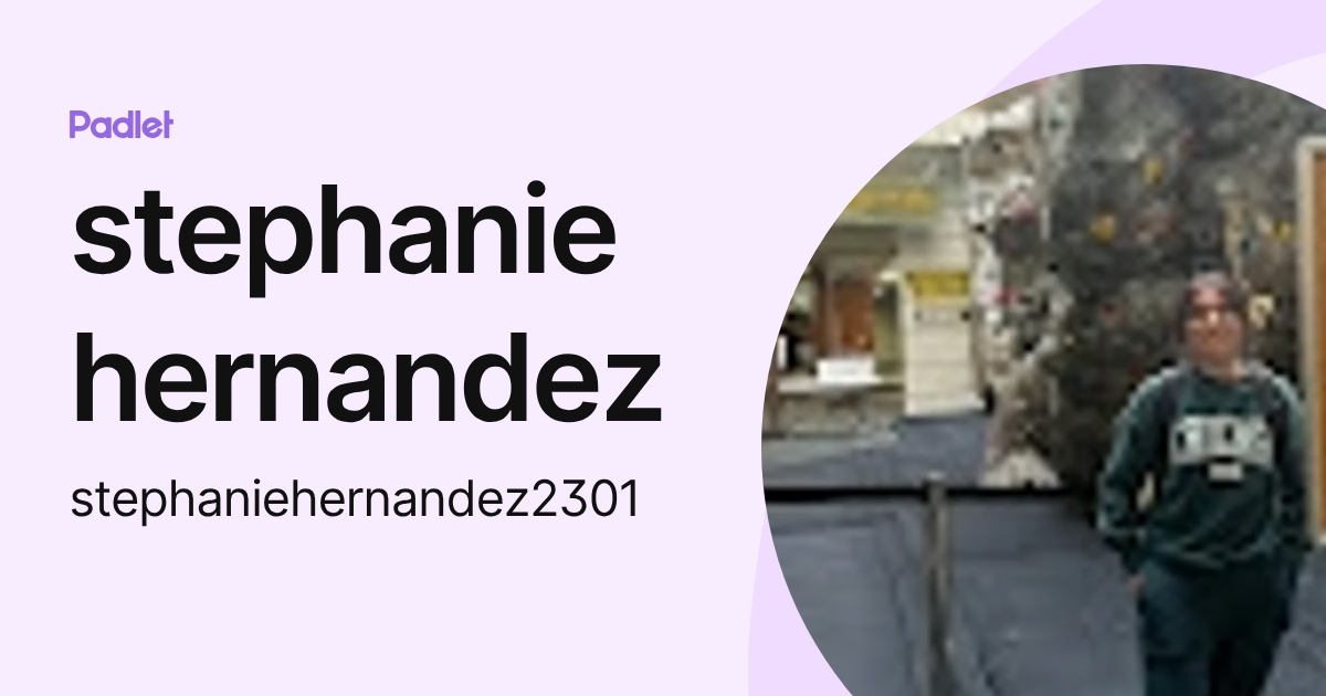 stephanie hernandez (stephaniehernandez2301) profile Padlet