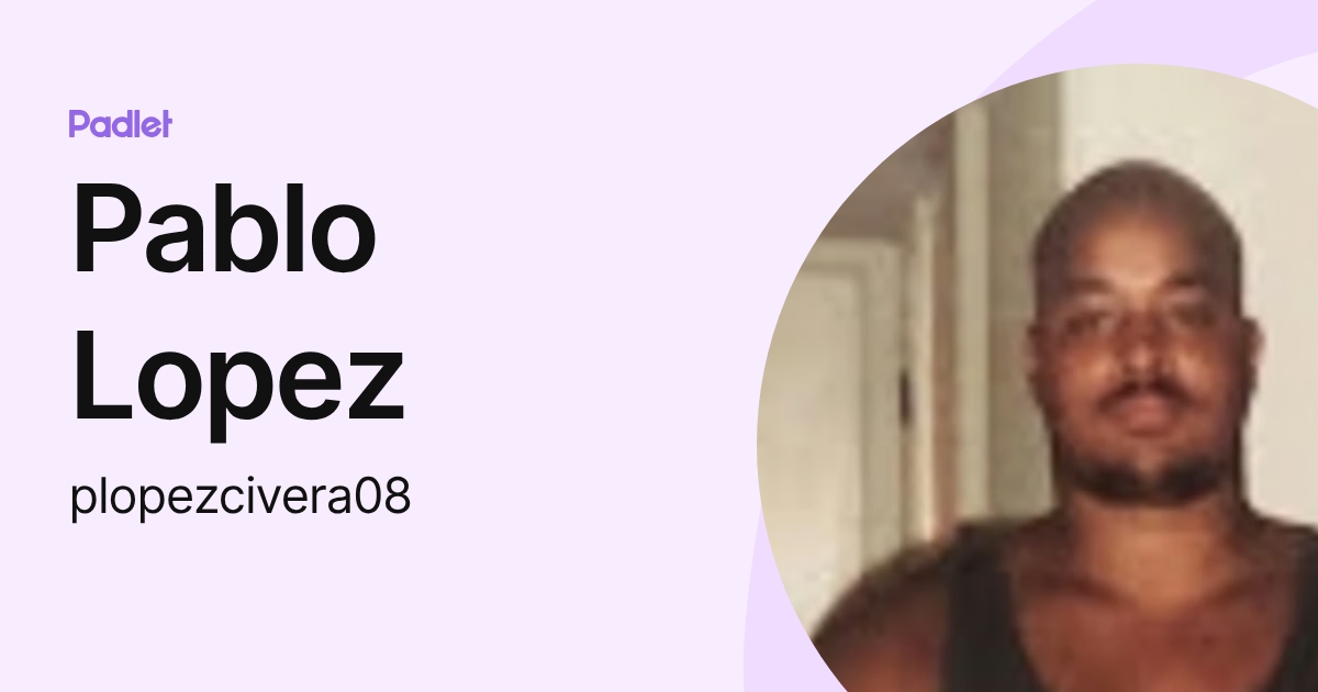 Pablo Lopez (plopezcivera08) profile | Padlet
