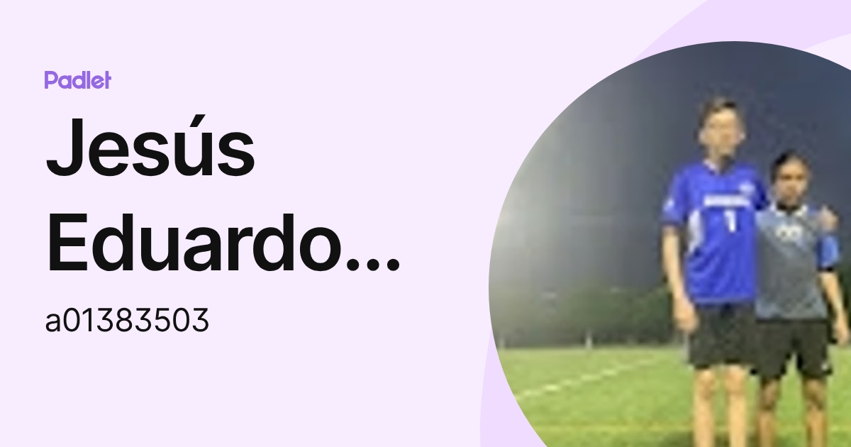 Jesús Eduardo Saldaña Cortés (a01383503) profile | Padlet
