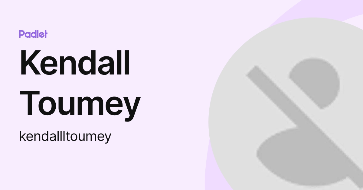 Kendall Toumey (kendallltoumey) profile | Padlet