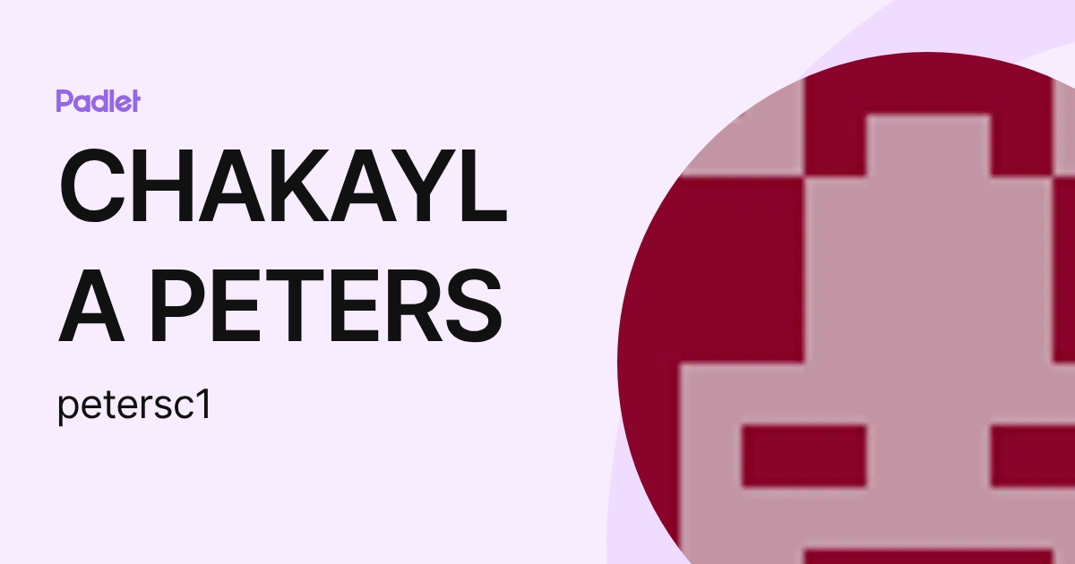 CHAKAYLA PETERS (petersc1) profile | Padlet