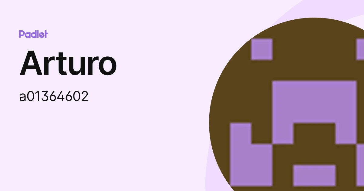 Arturo (a01364602) profile | Padlet