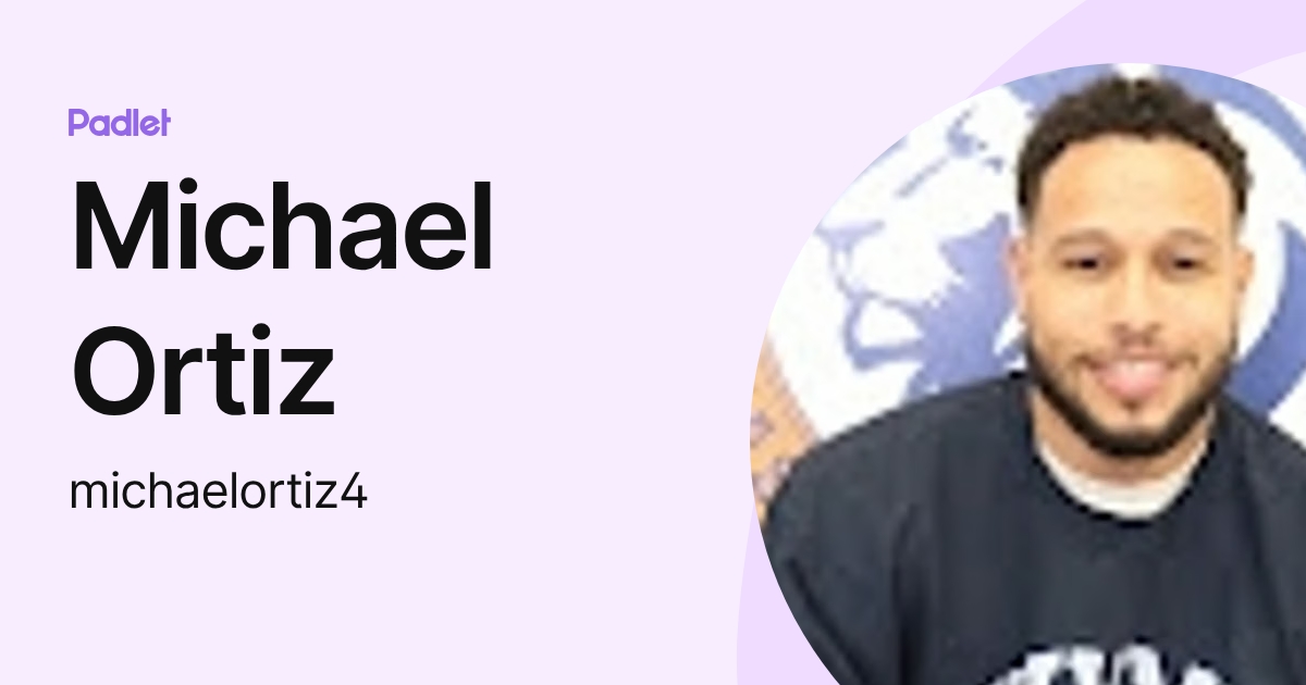 Michael Ortiz (michaelortiz4) profile | Padlet