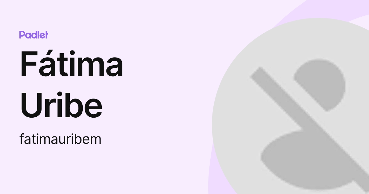 Fátima Uribe (fatimauribem) profile | Padlet