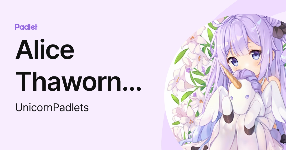Alice Thaworntaweewong (UnicornPadlets) profile | Padlet