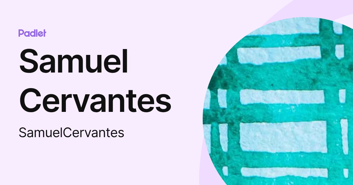 Samuel Cervantes (SamuelCervantes) profile | Padlet