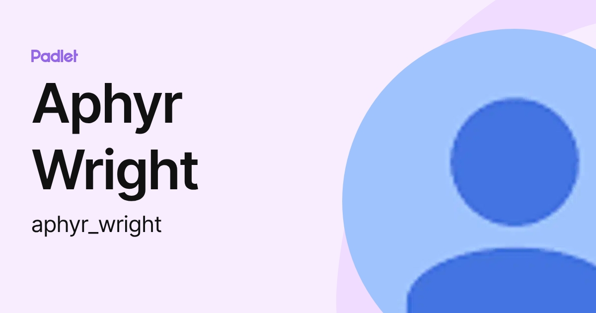 Aphyr Wright (aphyr_wright) profile | Padlet
