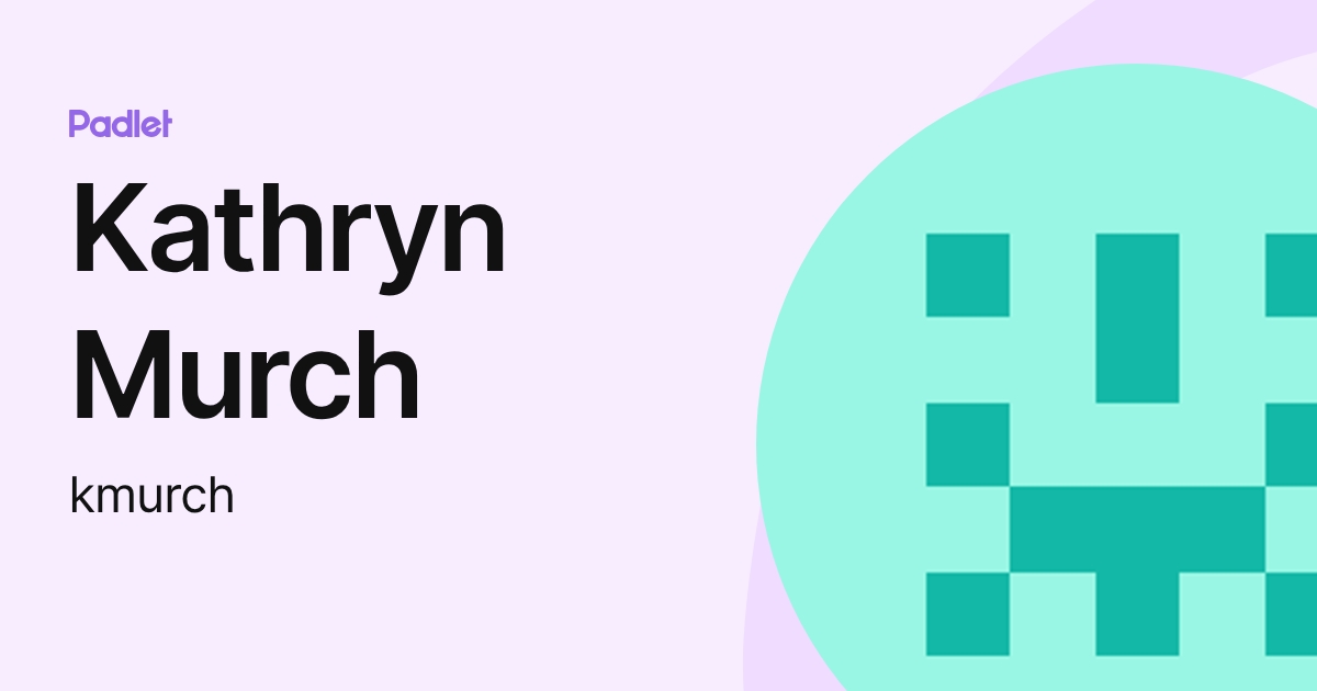 Kathryn Murch (kmurch) profile | Padlet