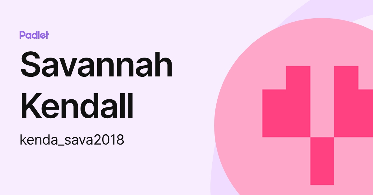 Savannah Kendall (kenda_sava2018) profile | Padlet