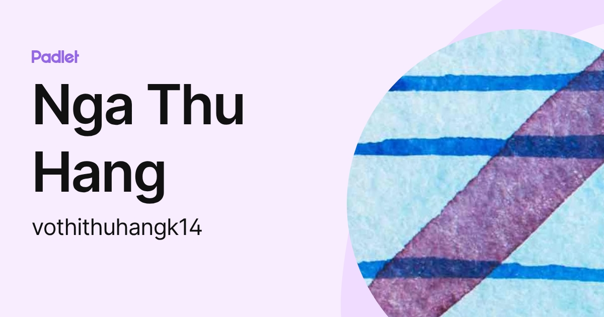 Nga Thu Hang (vothithuhangk14) profile | Padlet